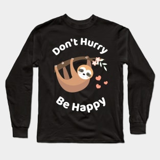 Don't Hurry Be Happy - Cute Lazy Funny Sloth Long Sleeve T-Shirt